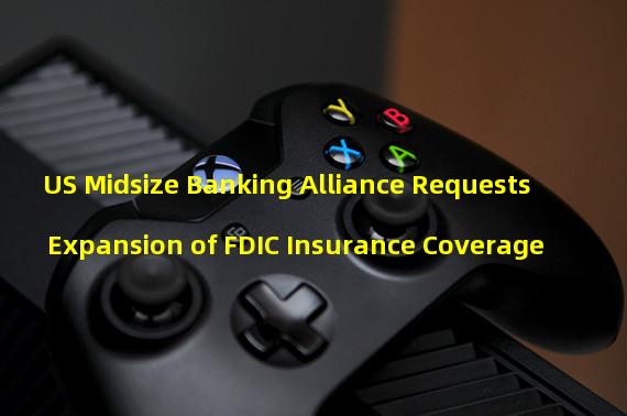 US Midsize Banking Alliance Requests Expansion of FDIC Insurance Coverage