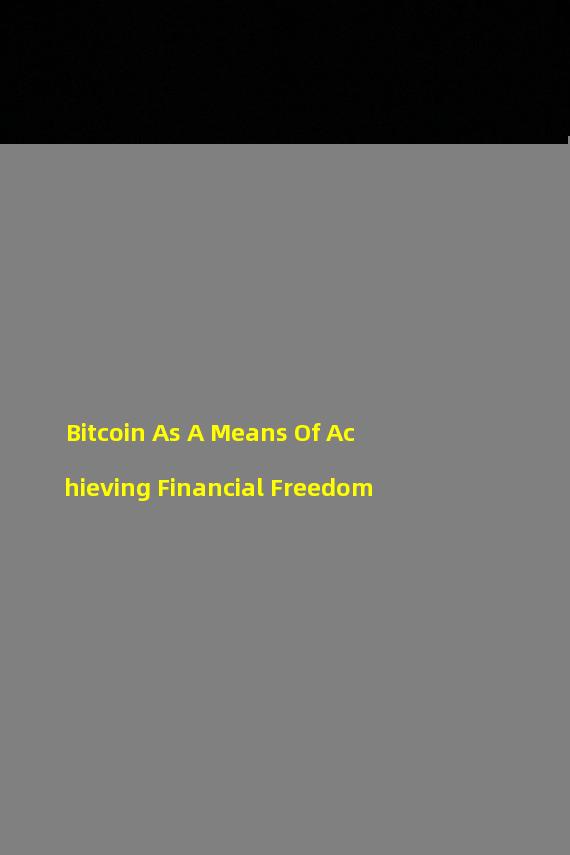 Bitcoin As A Means Of Achieving Financial Freedom
