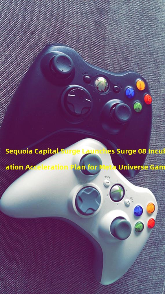 Sequoia Capital Surge Launches Surge 08 Incubation Acceleration Plan for Meta Universe Game Startups 