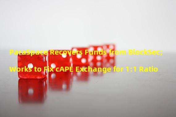 ParaSpace Recovers Funds from BlockSec; Works to Fix cAPE Exchange for 1:1 Ratio