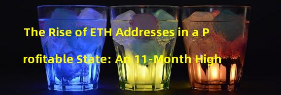 The Rise of ETH Addresses in a Profitable State: An 11-Month High