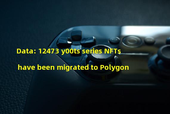 Data: 12473 y00ts series NFTs have been migrated to Polygon