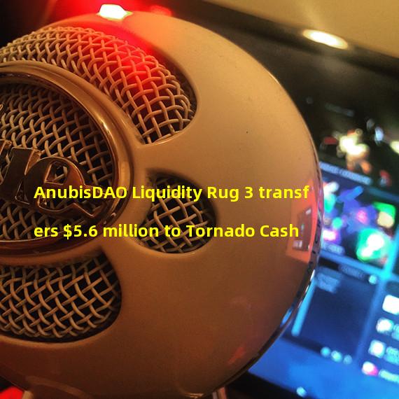 AnubisDAO Liquidity Rug 3 transfers $5.6 million to Tornado Cash