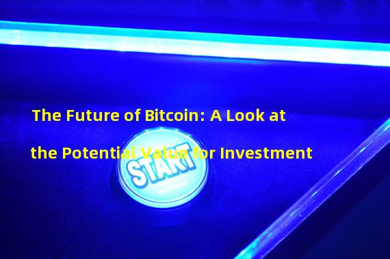 The Future of Bitcoin: A Look at the Potential Value for Investment