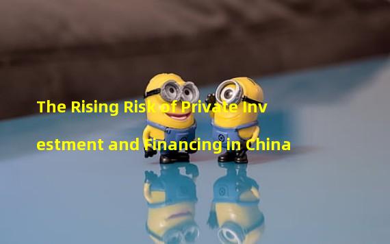 The Rising Risk of Private Investment and Financing in China
