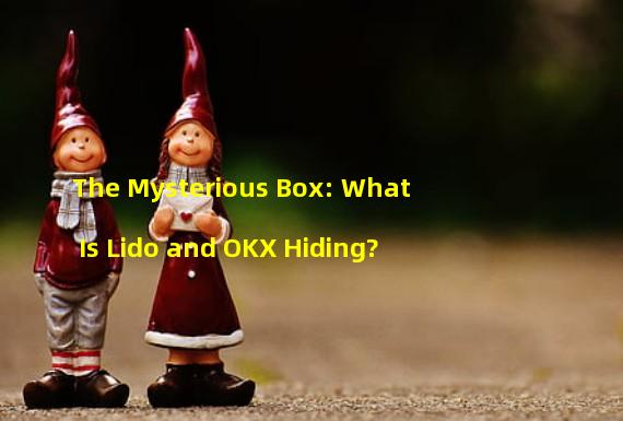 The Mysterious Box: What Is Lido and OKX Hiding?