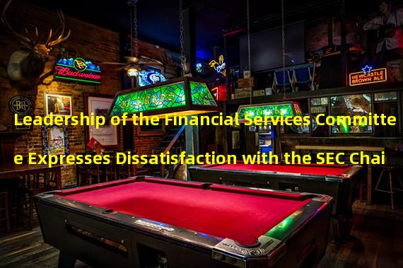 Leadership of the Financial Services Committee Expresses Dissatisfaction with the SEC Chairmans Response