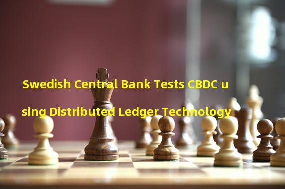 Swedish Central Bank Tests CBDC using Distributed Ledger Technology