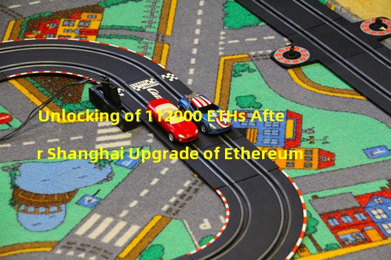 Unlocking of 112000 ETHs After Shanghai Upgrade of Ethereum