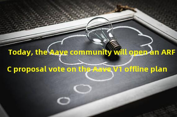 Today, the Aave community will open an ARFC proposal vote on the Aave V1 offline plan