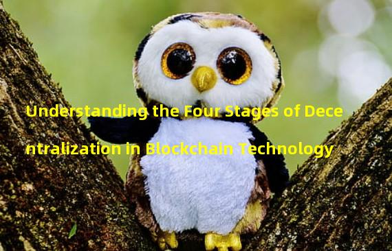 Understanding the Four Stages of Decentralization in Blockchain Technology