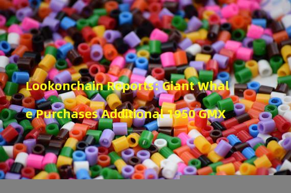 Lookonchain Reports: Giant Whale Purchases Additional 1950 GMX