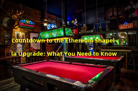 Countdown to the Ethereum Shapella Upgrade: What You Need to Know