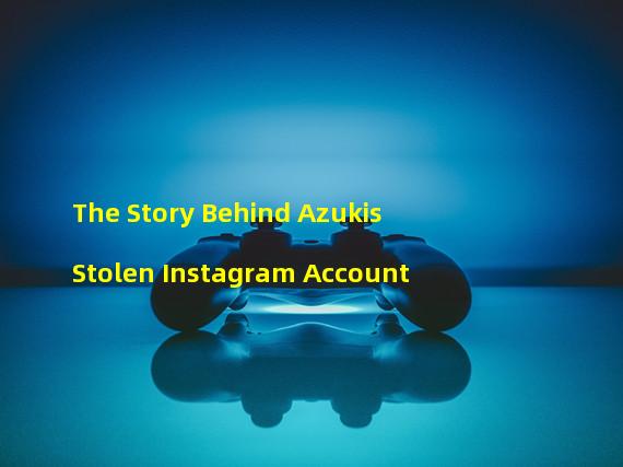 The Story Behind Azukis Stolen Instagram Account