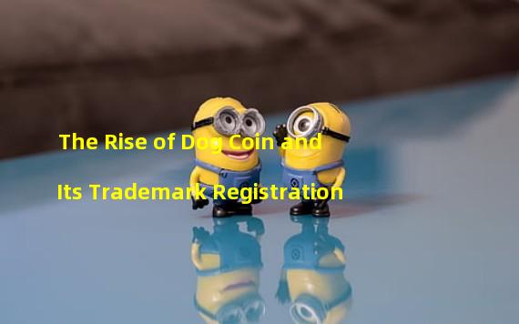 The Rise of Dog Coin and Its Trademark Registration 