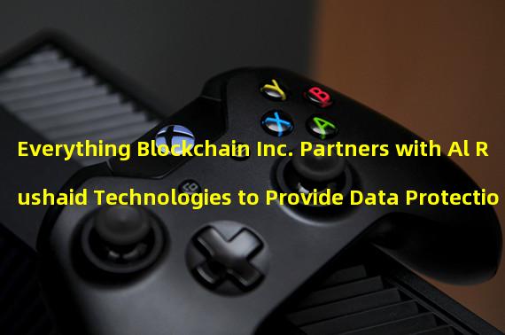 Everything Blockchain Inc. Partners with Al Rushaid Technologies to Provide Data Protection Solutions 