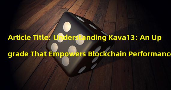 Article Title: Understanding Kava13: An Upgrade That Empowers Blockchain Performance