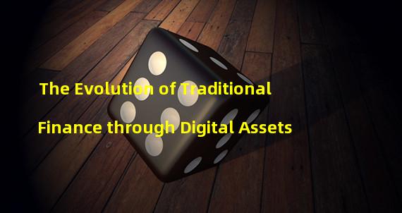 The Evolution of Traditional Finance through Digital Assets