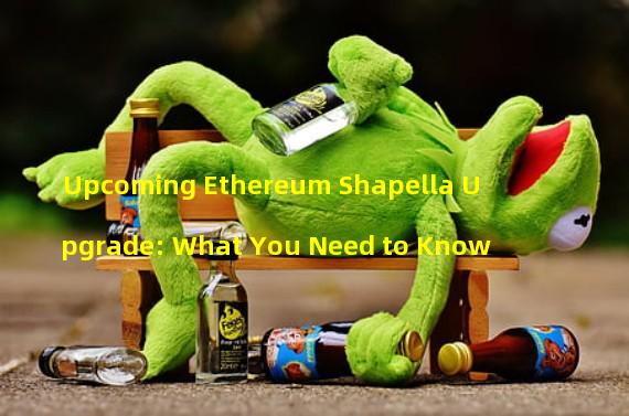 Upcoming Ethereum Shapella Upgrade: What You Need to Know
