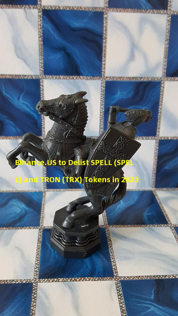 Binance.US to Delist SPELL (SPELL) and TRON (TRX) Tokens in 2023