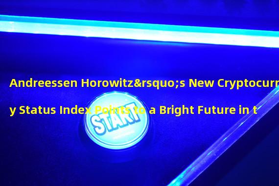 Andreessen Horowitz’s New Cryptocurrency Status Index Points to a Bright Future in the Emerging Market