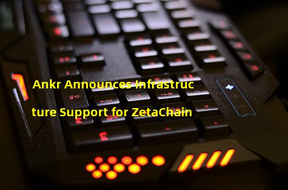 Ankr Announces Infrastructure Support for ZetaChain