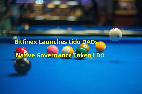 Bitfinex Launches Lido DAOs Native Governance Token LDO