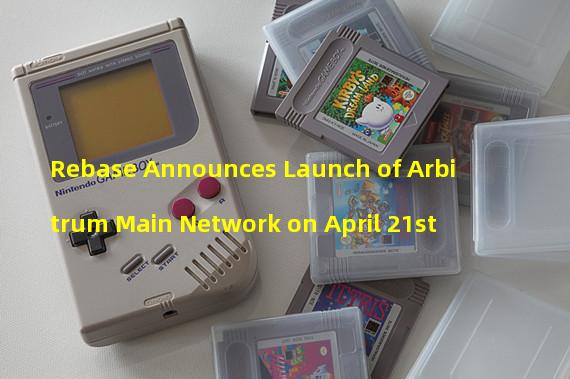 Rebase Announces Launch of Arbitrum Main Network on April 21st