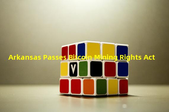 Arkansas Passes Bitcoin Mining Rights Act