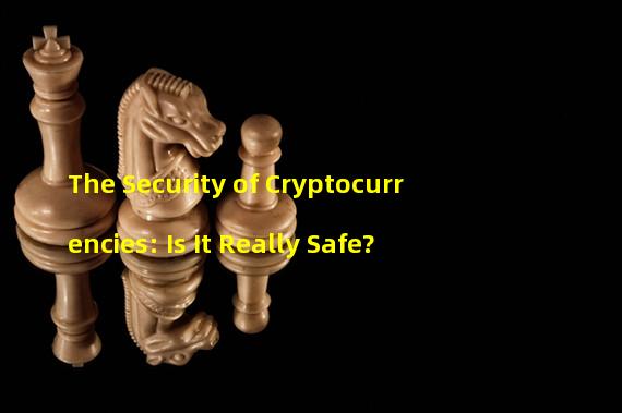 The Security of Cryptocurrencies: Is It Really Safe?