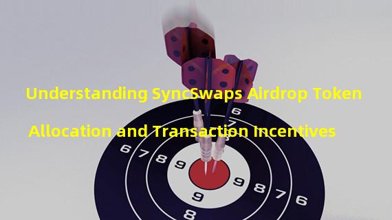 Understanding SyncSwaps Airdrop Token Allocation and Transaction Incentives