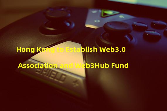 Hong Kong to Establish Web3.0 Association and Web3Hub Fund