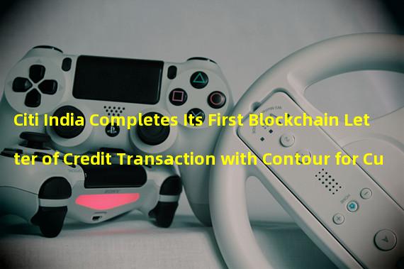Citi India Completes Its First Blockchain Letter of Credit Transaction with Contour for Cummins India Limited