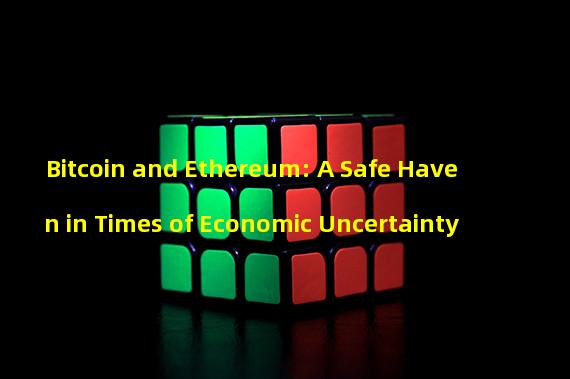 Bitcoin and Ethereum: A Safe Haven in Times of Economic Uncertainty 
