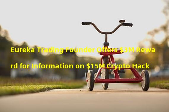 Eureka Trading Founder Offers $3M Reward for Information on $15M Crypto Hack