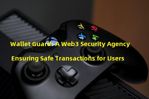 Wallet Guard: A Web3 Security Agency Ensuring Safe Transactions for Users