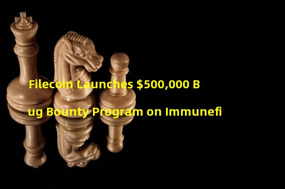 Filecoin Launches $500,000 Bug Bounty Program on Immunefi