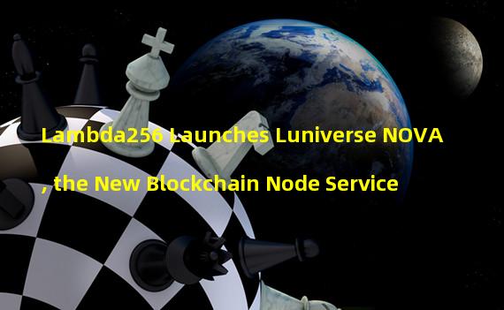 Lambda256 Launches Luniverse NOVA, the New Blockchain Node Service