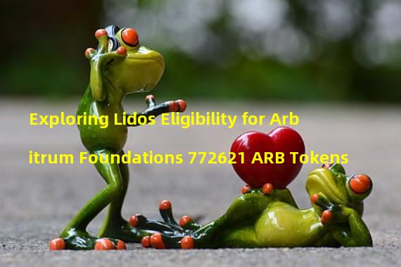 Exploring Lidos Eligibility for Arbitrum Foundations 772621 ARB Tokens
