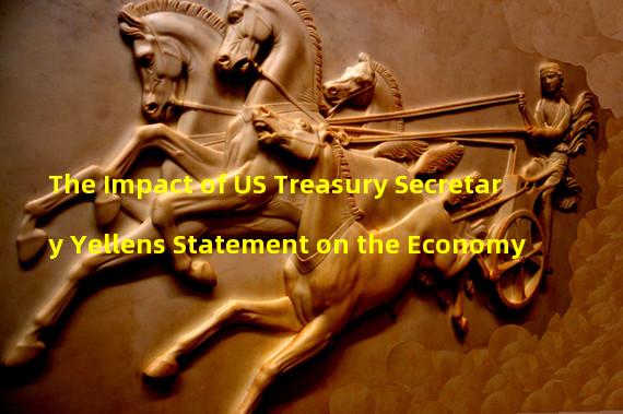 The Impact of US Treasury Secretary Yellens Statement on the Economy