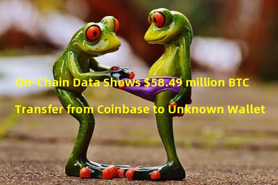 On-Chain Data Shows $58.49 million BTC Transfer from Coinbase to Unknown Wallet