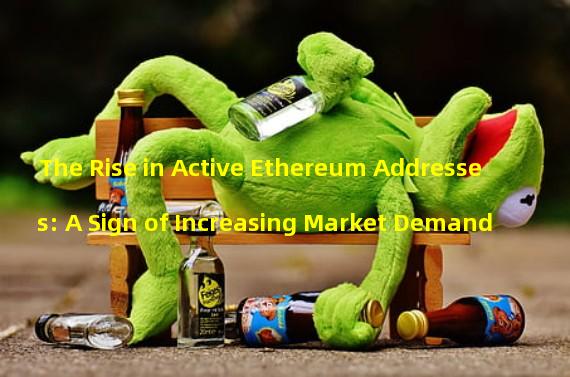 The Rise in Active Ethereum Addresses: A Sign of Increasing Market Demand