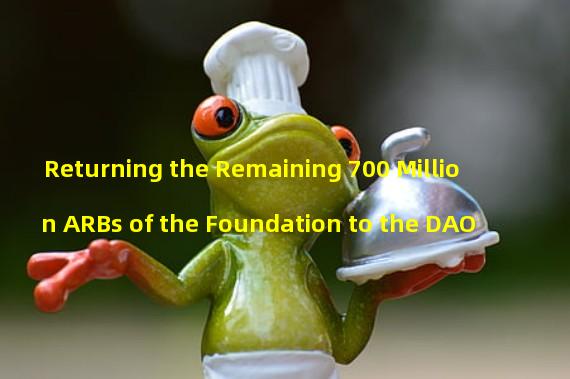 Returning the Remaining 700 Million ARBs of the Foundation to the DAO 