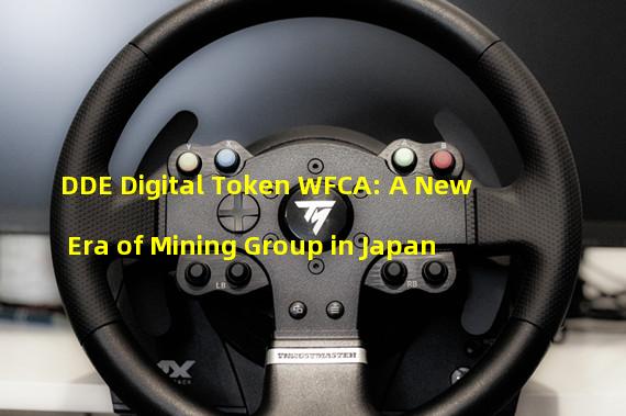 DDE Digital Token WFCA: A New Era of Mining Group in Japan