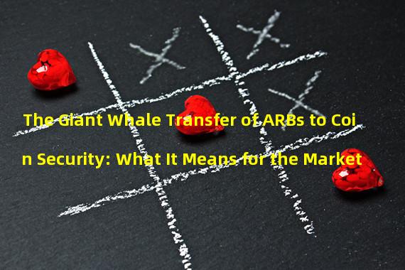 The Giant Whale Transfer of ARBs to Coin Security: What It Means for the Market