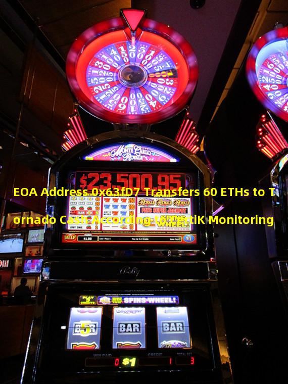 EOA Address 0x63fD7 Transfers 60 ETHs to Tornado Cash According to CertiK Monitoring