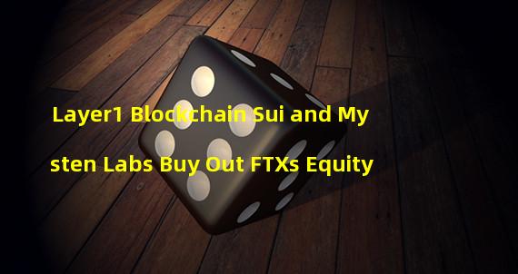 Layer1 Blockchain Sui and Mysten Labs Buy Out FTXs Equity