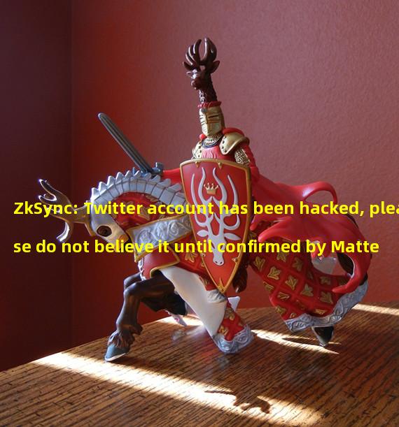 ZkSync: Twitter account has been hacked, please do not believe it until confirmed by Matter Labs and its CEO