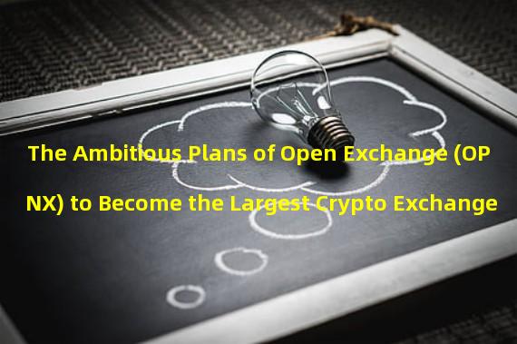The Ambitious Plans of Open Exchange (OPNX) to Become the Largest Crypto Exchange