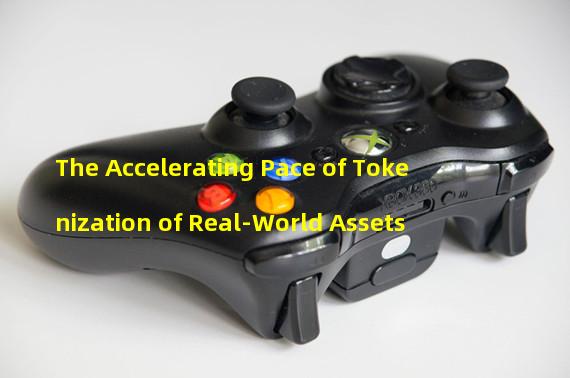 The Accelerating Pace of Tokenization of Real-World Assets